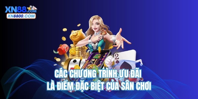 Các chương trình ưu đãi là điểm đặc biệt của sân chơi