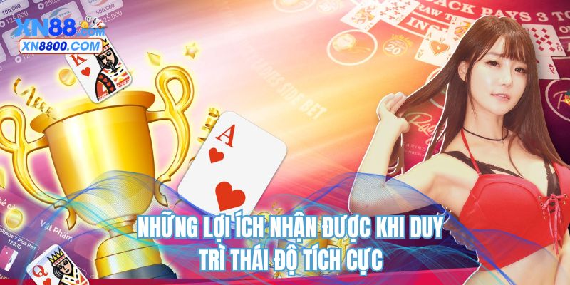 Những lợi ích nhận được khi duy trì thái độ tích cực