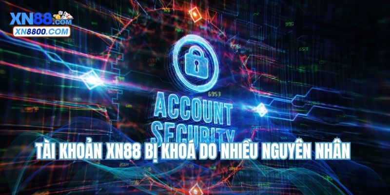 Tài khoản XN88 bị khoá do nhiều nguyên nhân