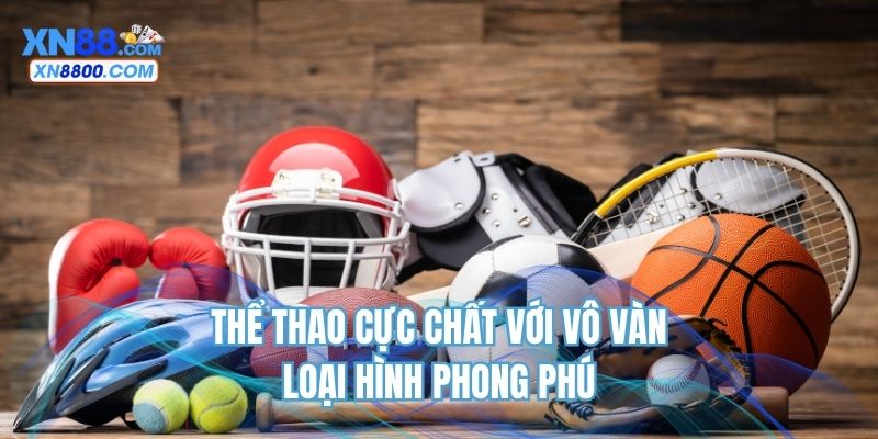 Thể thao cực chất với vô vàn loại hình phong phú