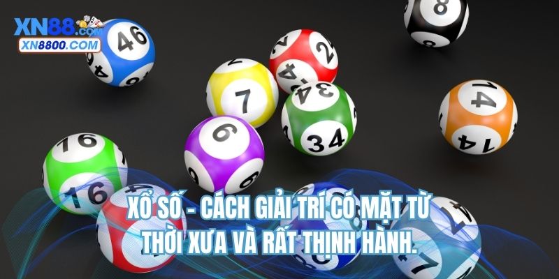 Xổ số - cách giải trí có mặt từ thời xưa và rất thịnh hành